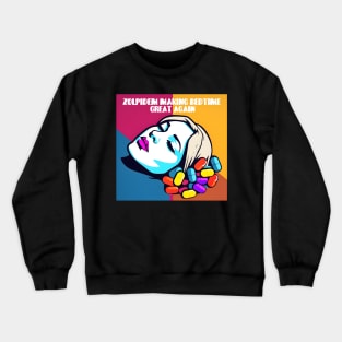 Sleeping pills "Zolpidem Making Bedtime Great Again" Crewneck Sweatshirt